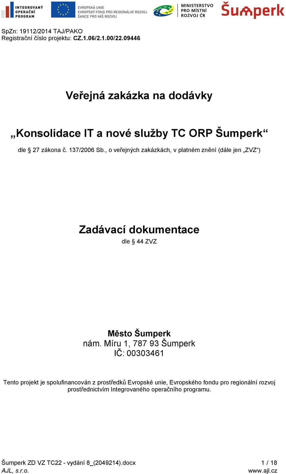 , o veřejných zakázkách, v platném znění (dále jen ZVZ ) Zadávací dokumentace dle 44 ZVZ Město Šumperk nám.