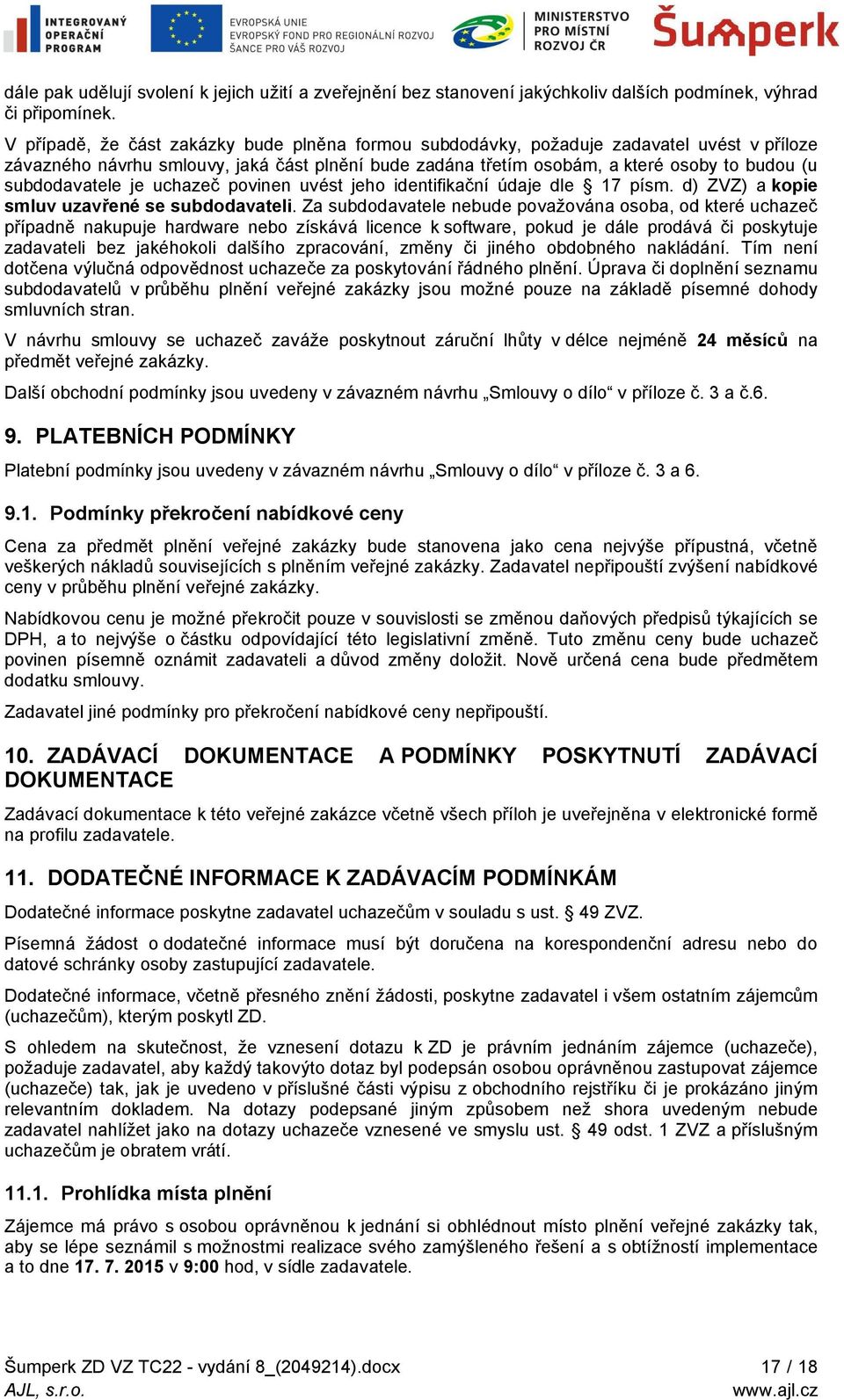 subdodavatele je uchazeč povinen uvést jeho identifikační údaje dle 17 písm. d) ZVZ) a kopie smluv uzavřené se subdodavateli.