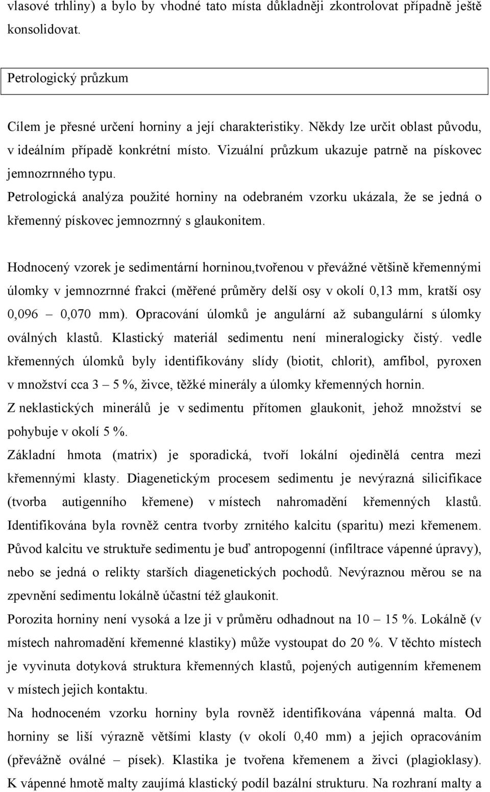 Petrologická analýza použité horniny na odebraném vzorku ukázala, že se jedná o křemenný pískovec jemnozrnný s glaukonitem.