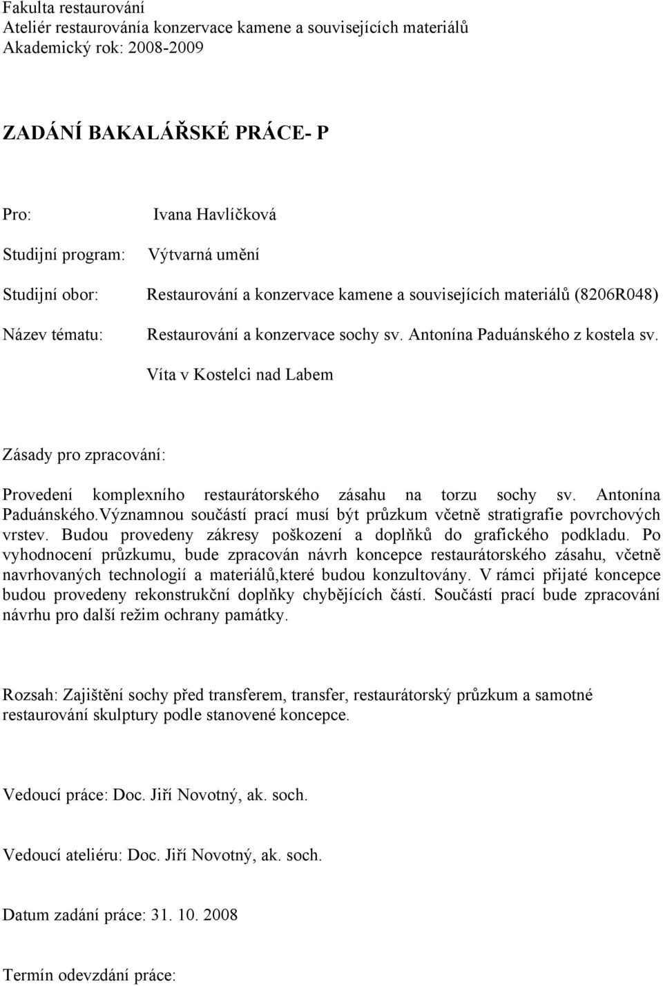 Víta v Kostelci nad Labem Zásady pro zpracování: Provedení komplexního restaurátorského zásahu na torzu sochy sv. Antonína Paduánského.