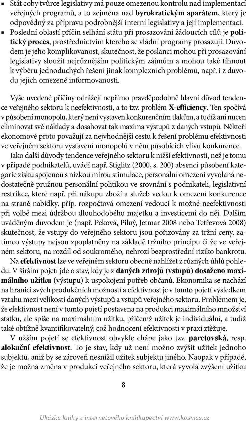 Důvodem je jeho komplikovanost, skutečnost, že poslanci mohou při prosazování legislativy sloužit nejrůznějším politickým zájmům a mohou také tíhnout k výběru jednoduchých řešení jinak komplexních