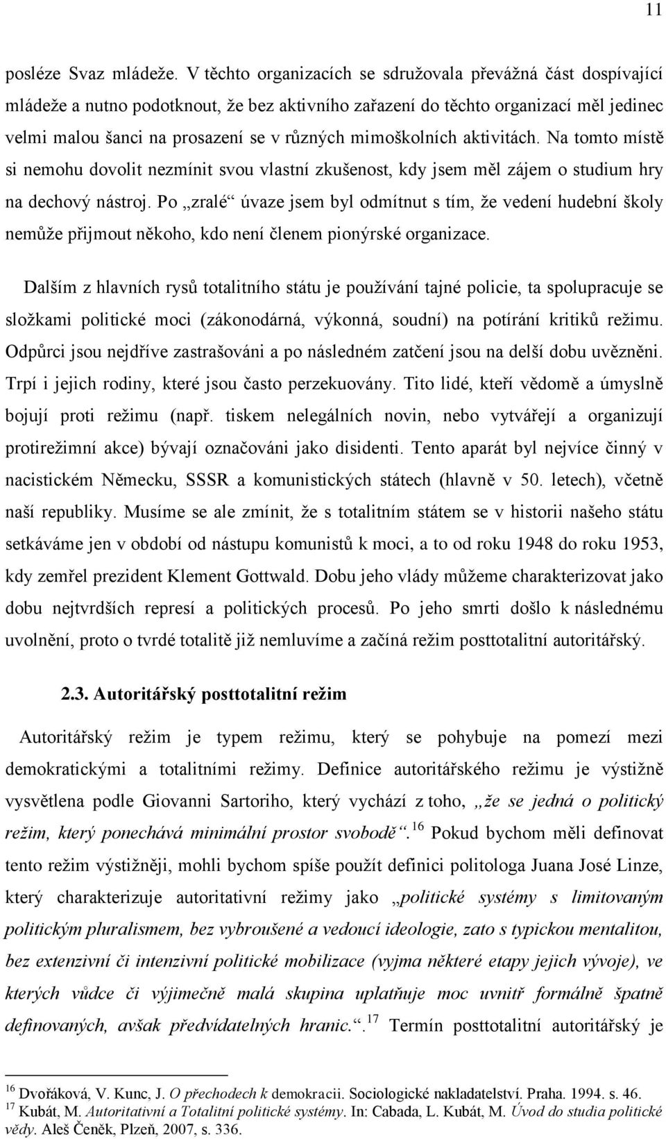 mimoškolních aktivitách. Na tomto místě si nemohu dovolit nezmínit svou vlastní zkušenost, kdy jsem měl zájem o studium hry na dechový nástroj.