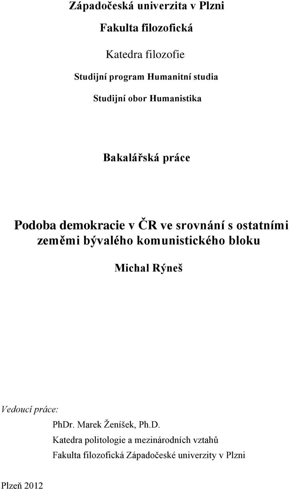 zeměmi bývalého komunistického bloku Michal Rýneš Vedoucí práce: PhDr