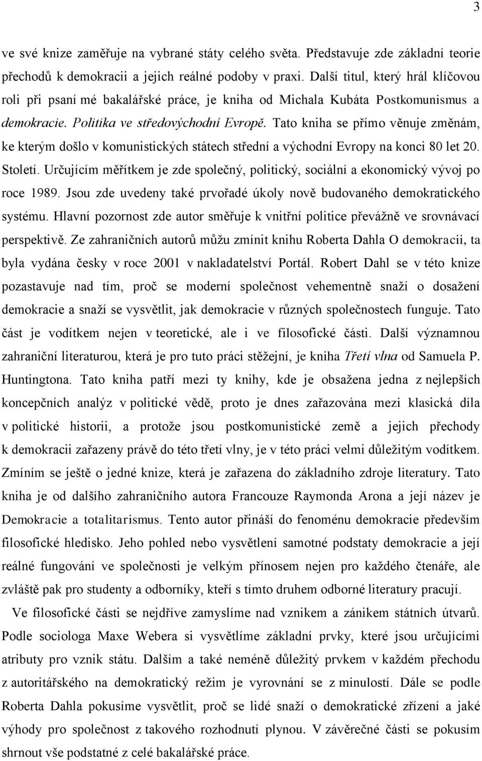 Tato kniha se přímo věnuje změnám, ke kterým došlo v komunistických státech střední a východní Evropy na konci 80 let 20. Století.