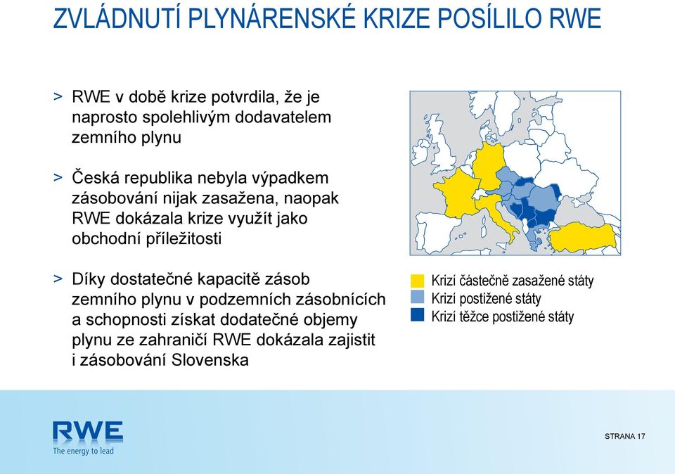 dostatečné kapacitě zásob zemního plynu v podzemních zásobnících a schopnosti získat dodatečné objemy plynu ze zahraničí RWE