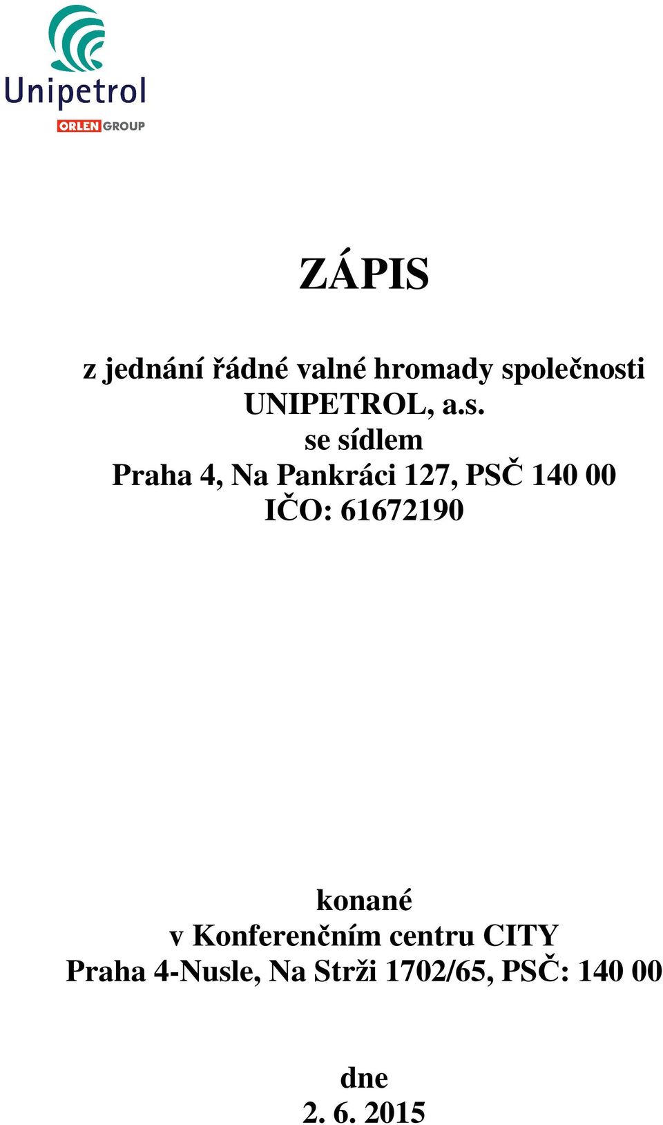 se sídlem Praha 4, Na Pankráci 127, PSČ 140 00 IČO: