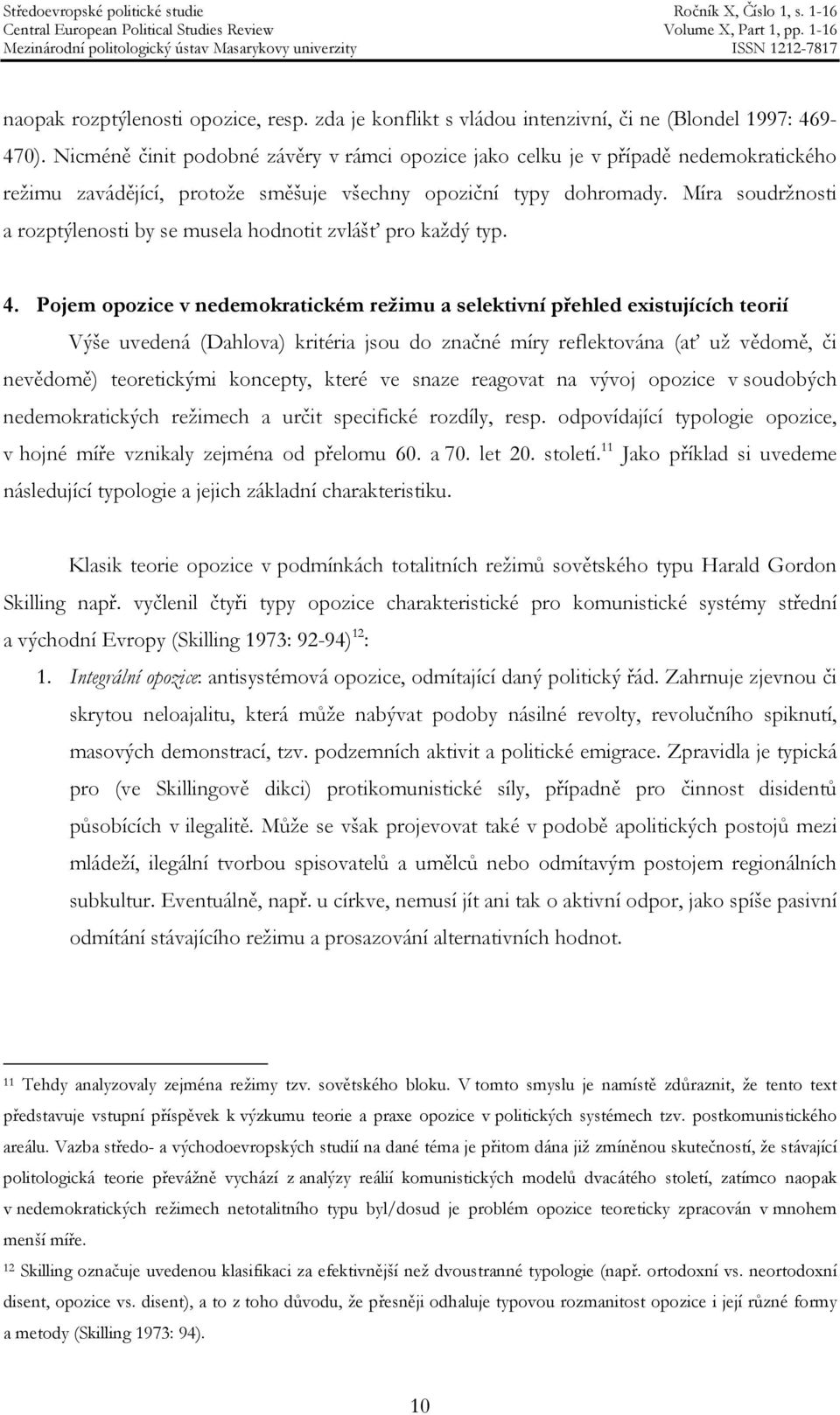 Míra soudržnosti a rozptýlenosti by se musela hodnotit zvlášť pro každý typ. 4.