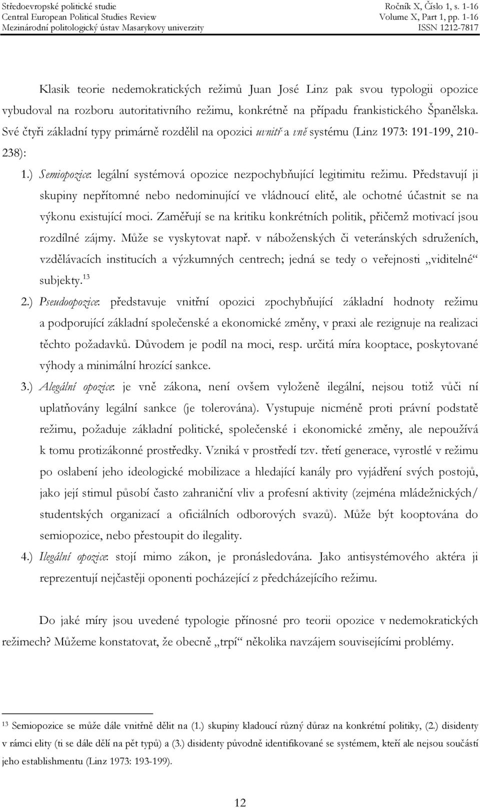 Představují ji skupiny nepřítomné nebo nedominující ve vládnoucí elitě, ale ochotné účastnit se na výkonu existující moci.