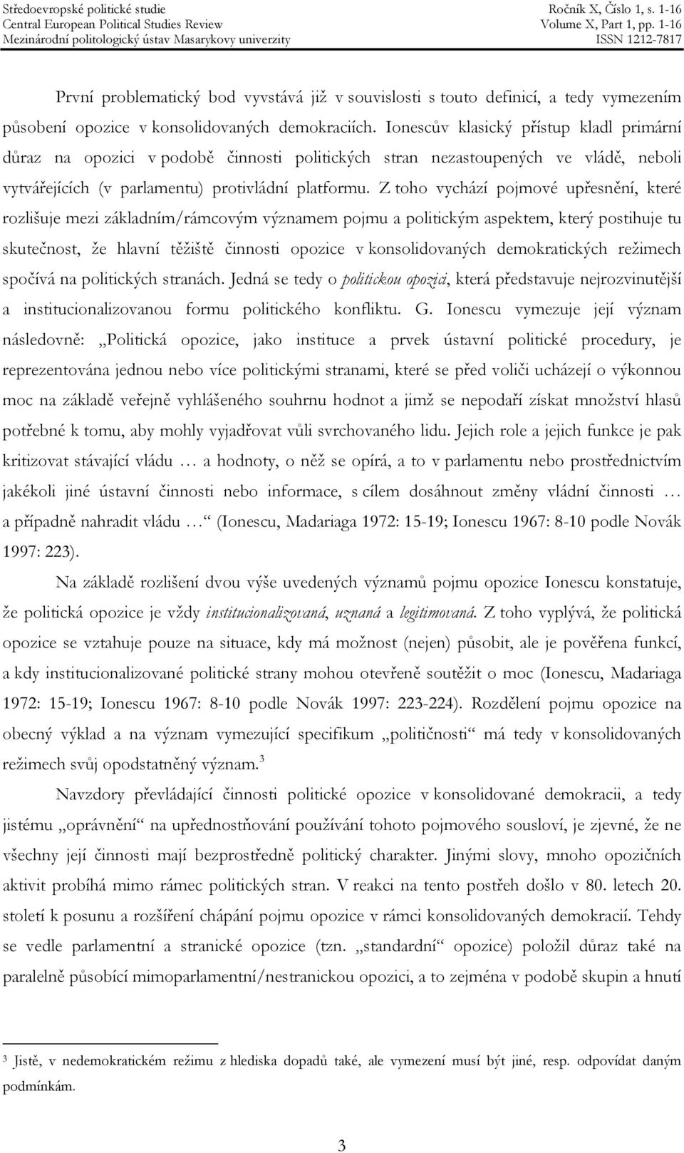 Z toho vychází pojmové upřesnění, které rozlišuje mezi základním/rámcovým významem pojmu a politickým aspektem, který postihuje tu skutečnost, že hlavní těžiště činnosti opozice v konsolidovaných