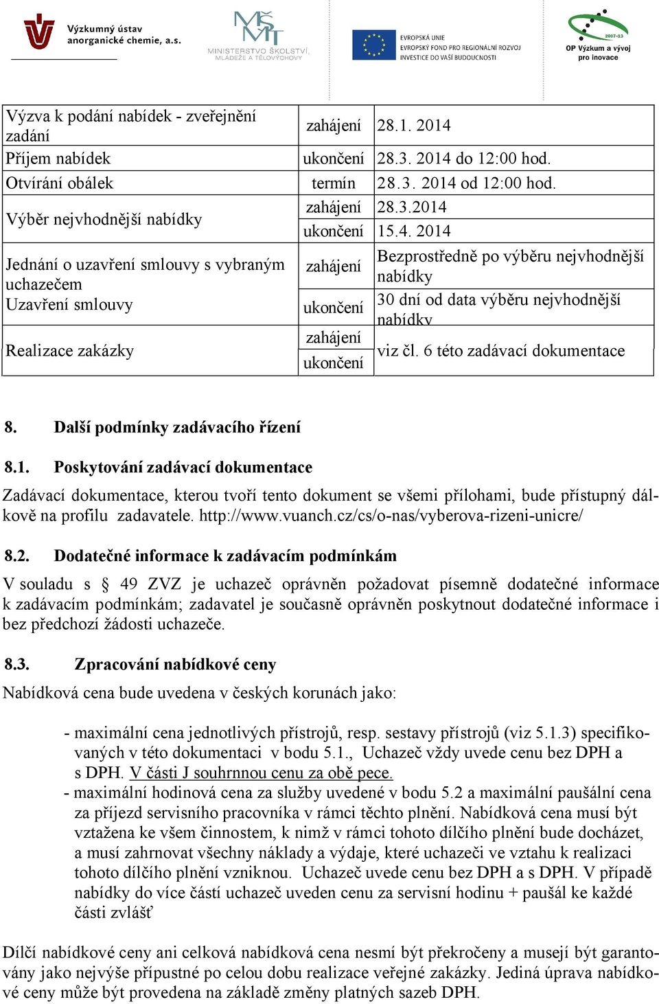 nejvhodnější nabídky viz čl. 6 této zadávací dokumentace 8. Další podmínky zadávacího řízení 8.1.