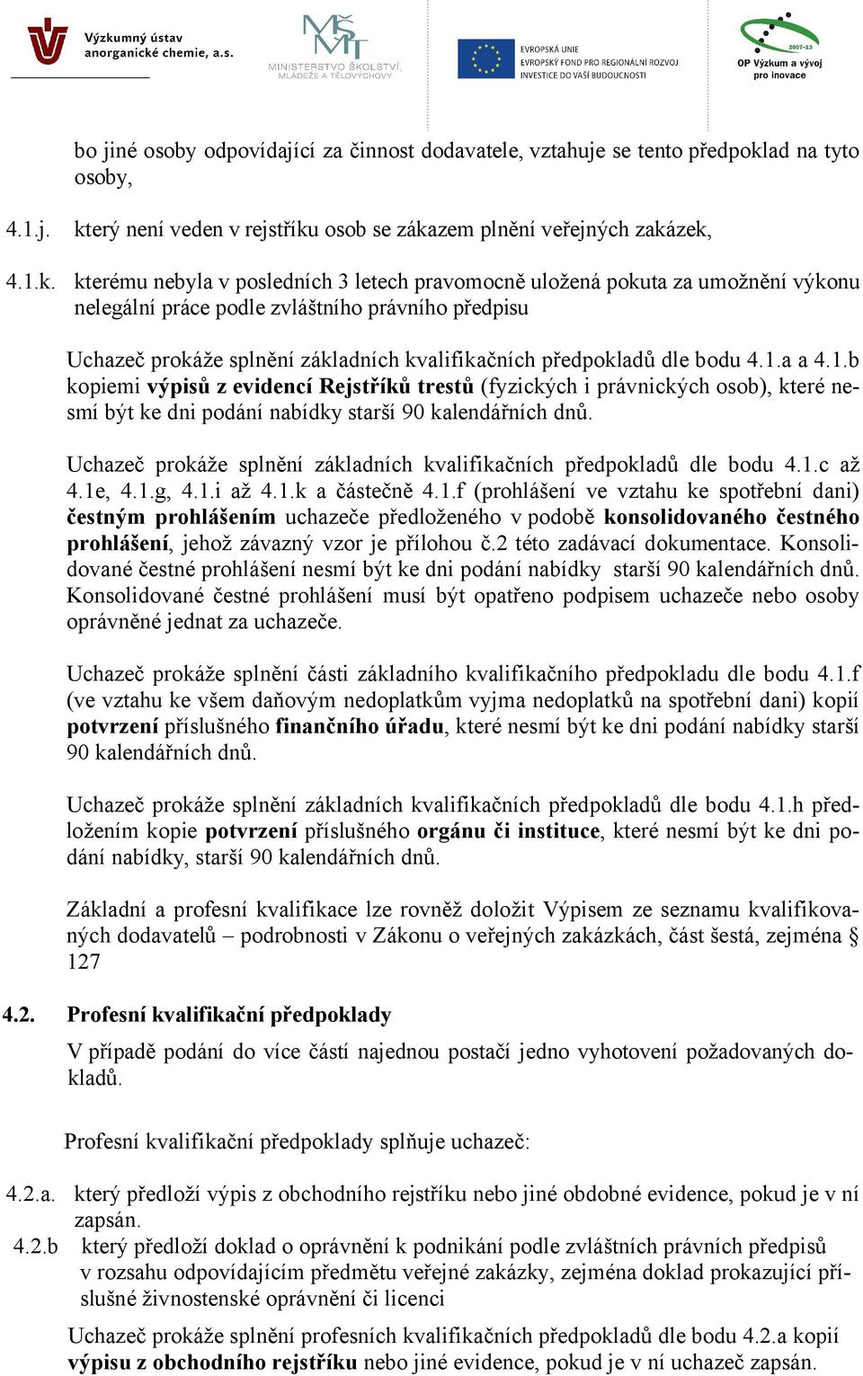 který není veden v rejstříku osob se zákazem plnění veřejných zakázek, kterému nebyla v posledních 3 letech pravomocně uložená pokuta za umožnění výkonu nelegální práce podle zvláštního právního