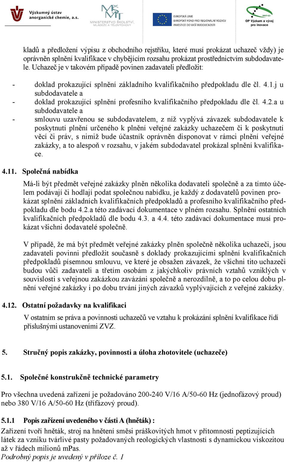 j u subdodavatele a - doklad prokazující splnění profesního kvalifikačního předpokladu dle čl. 4.2.