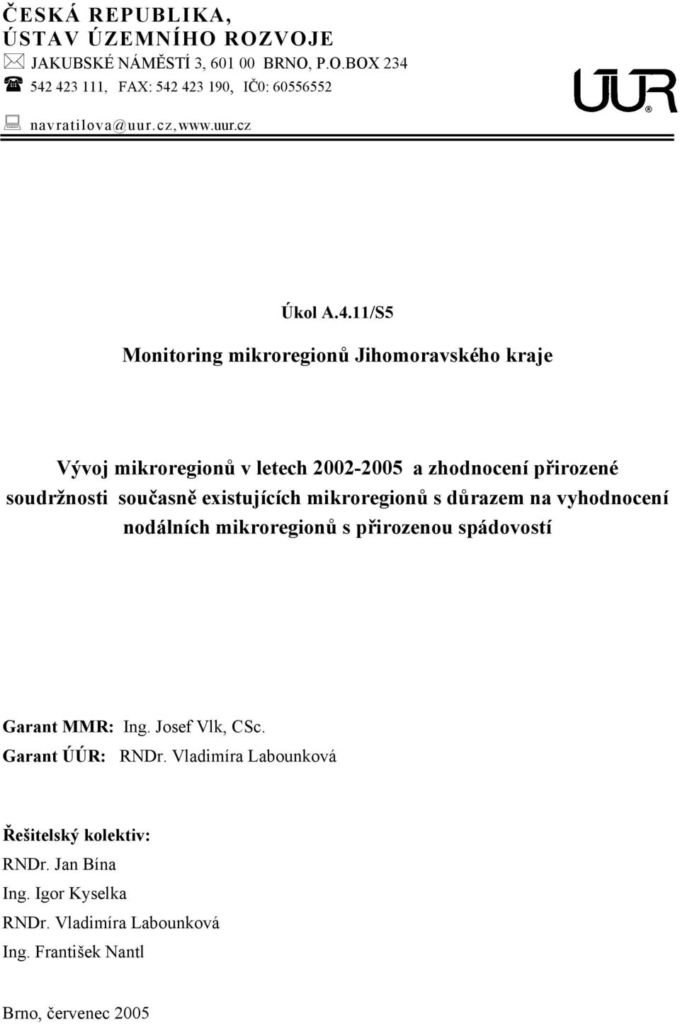 11/S5 Monitoring mikroregionů Jihomoravského kraje Vývoj mikroregionů v letech 2002-2005 a zhodnocení přirozené soudržnosti současně existujících