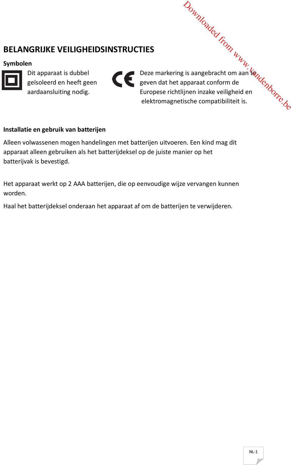 Het apparaat erkt op 2 AAA batterijen, die op eenvoudige ijze vervangen kunnen orn. Haal het batterijksel onraan het apparaat af om batterijen te verijren. NL-1 e.