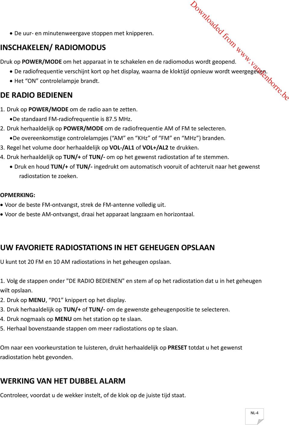 De standaard FM-radiofrequentie is 87.5 MHz. 2. Druk herhaallijk op POWER/MODE om radiofrequentie AM of FM te selecteren. De overeenkomstige controlelampjes ( AM en KHz of FM en MHz ) brann. 3.