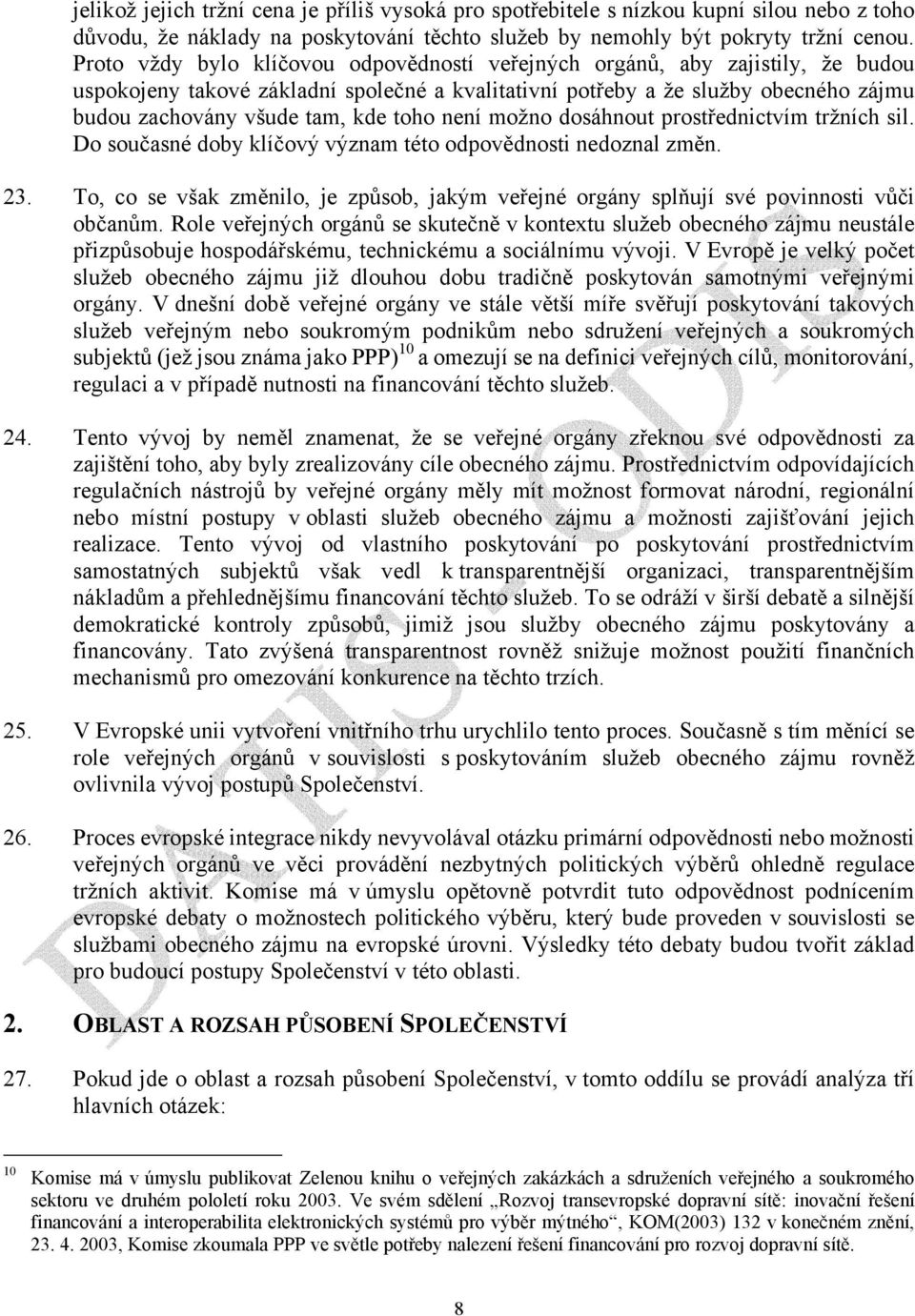 toho není možno dosáhnout prostřednictvím tržních sil. Do současné doby klíčový význam této odpovědnosti nedoznal změn. 23.