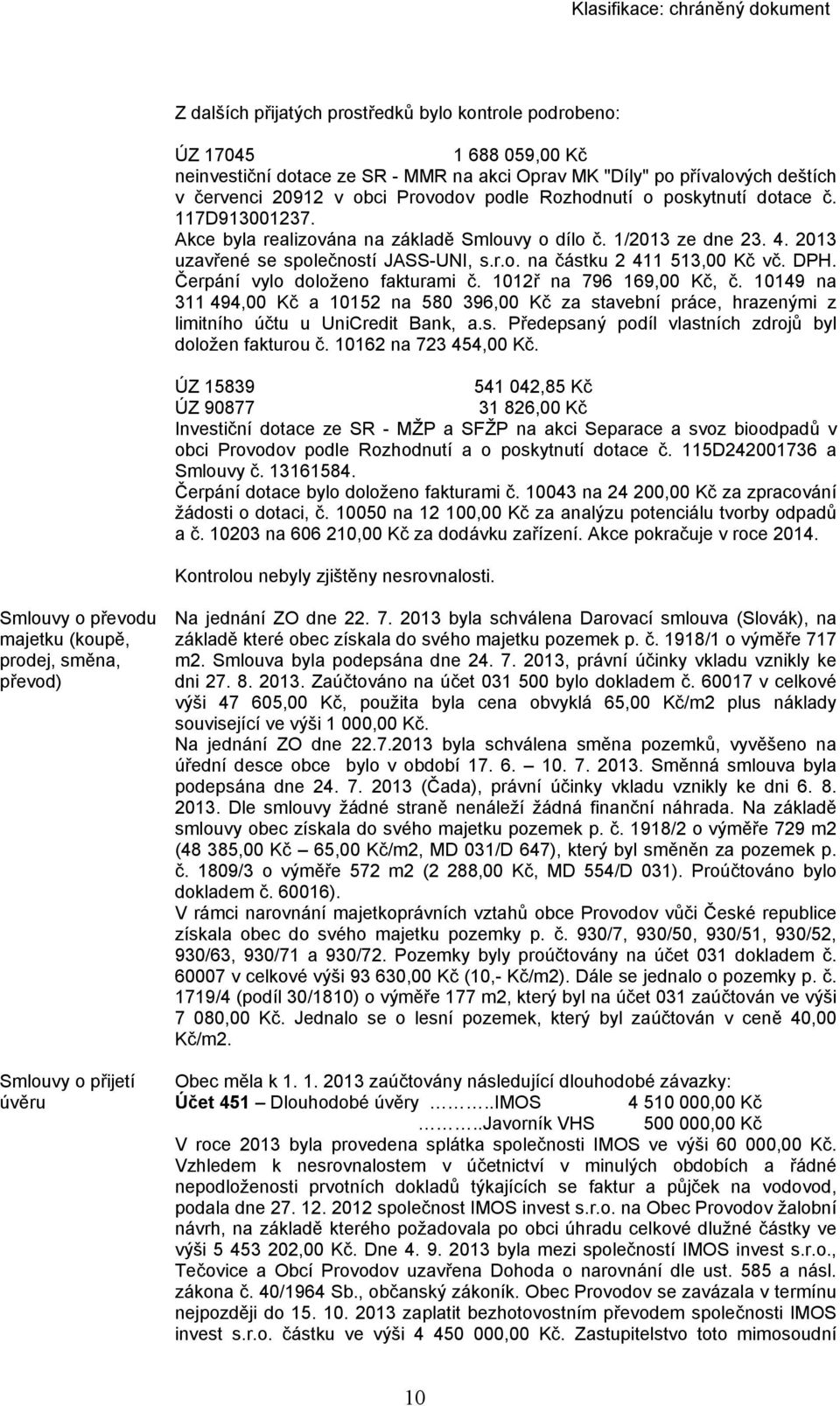 DPH. Čerpání vylo doloženo fakturami č. 1012ř na 796 169,00 Kč, č. 10149 na 311 494,00 Kč a 10152 na 580 396,00 Kč za stavební práce, hrazenými z limitního účtu u UniCredit Bank, a.s. Předepsaný podíl vlastních zdrojů byl doložen fakturou č.