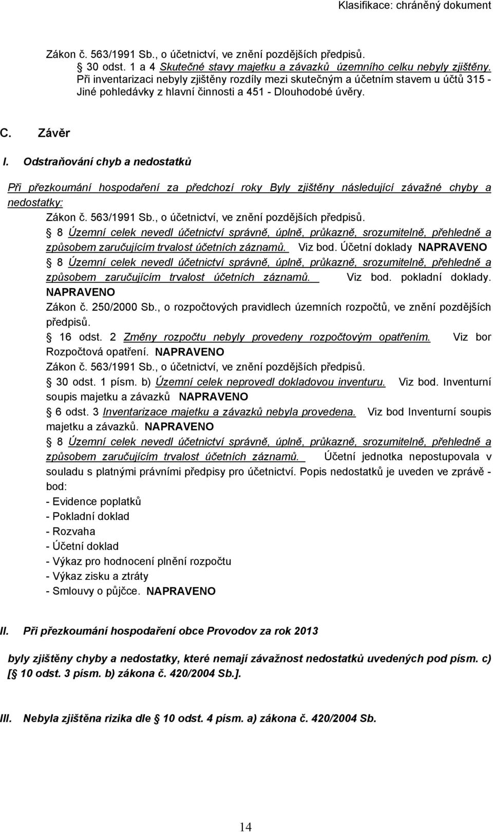 Odstraňování chyb a nedostatků Při přezkoumání hospodaření za předchozí roky Byly zjištěny následující závažné chyby a nedostatky: Zákon č. 563/1991 Sb., o účetnictví, ve znění pozdějších předpisů.