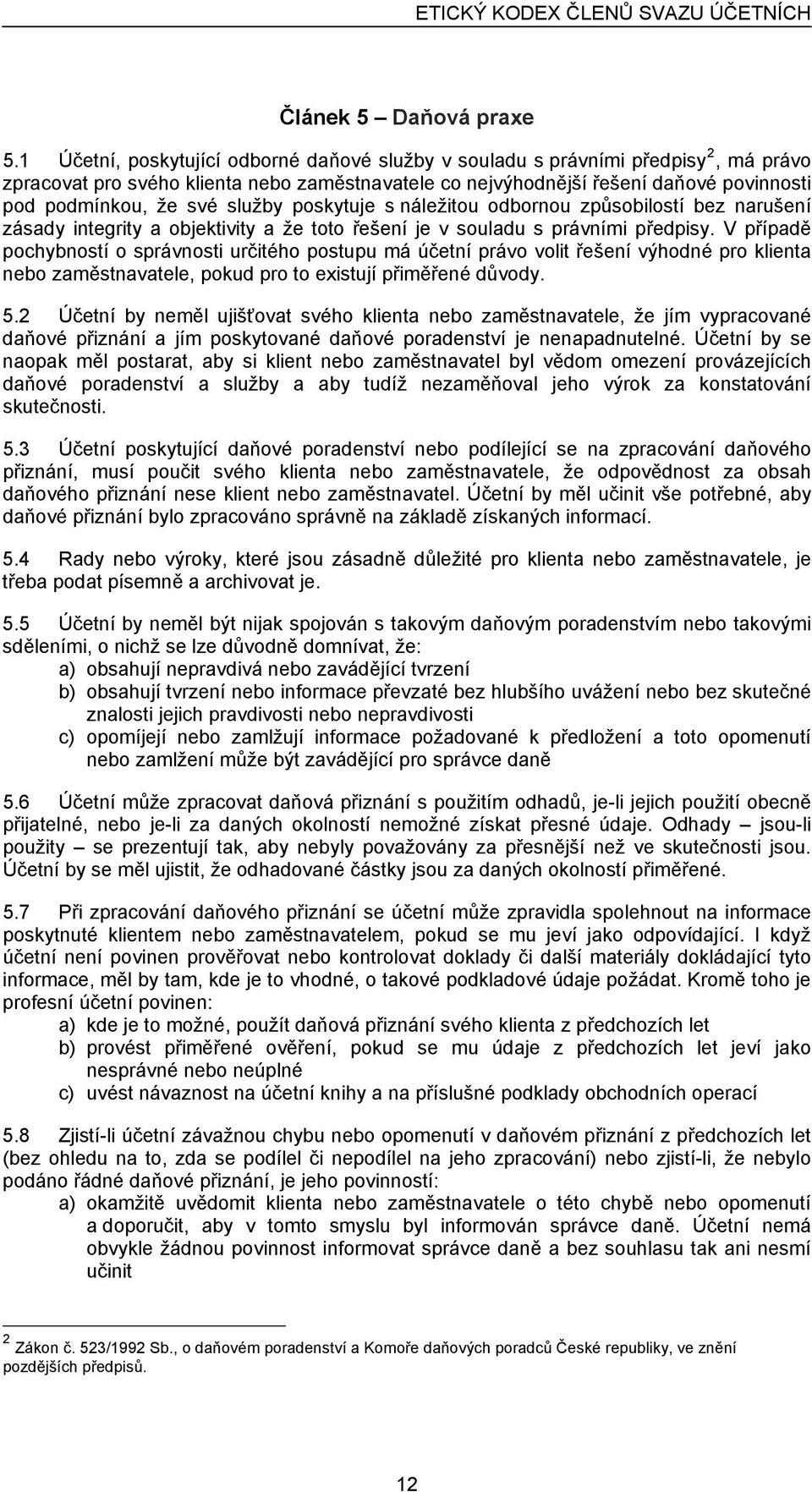 služby poskytuje s náležitou odbornou způsobilostí bez narušení zásady integrity a objektivity a že toto řešení je v souladu s právními předpisy.