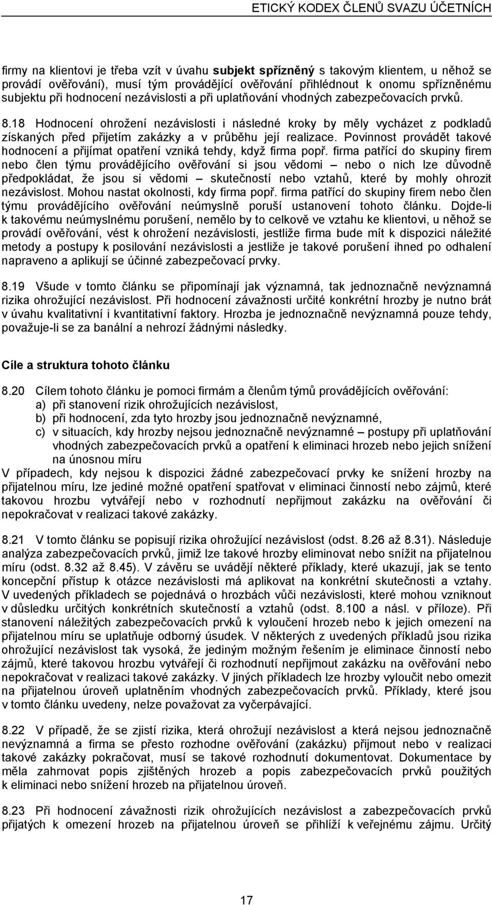 18 Hodnocení ohrožení nezávislosti i následné kroky by měly vycházet z podkladů získaných před přijetím zakázky a v průběhu její realizace.