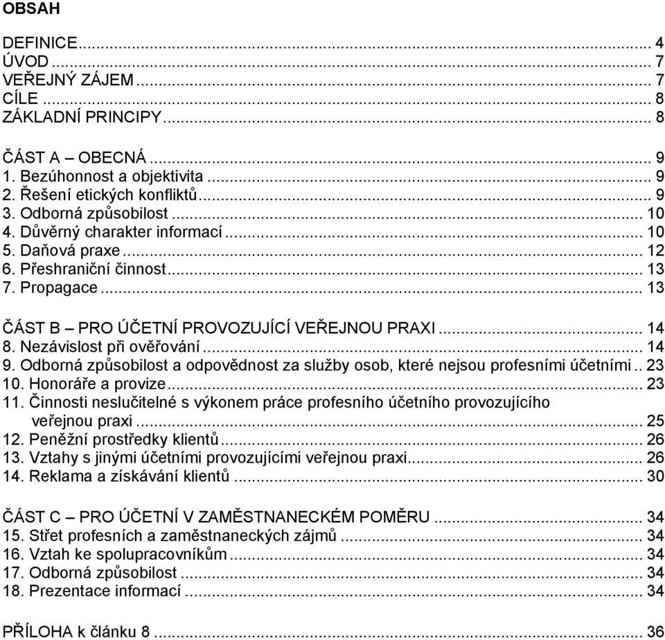 Odborná způsobilost a odpovědnost za služby osob, které nejsou profesními účetními.. 23 10. Honoráře a provize... 23 11.