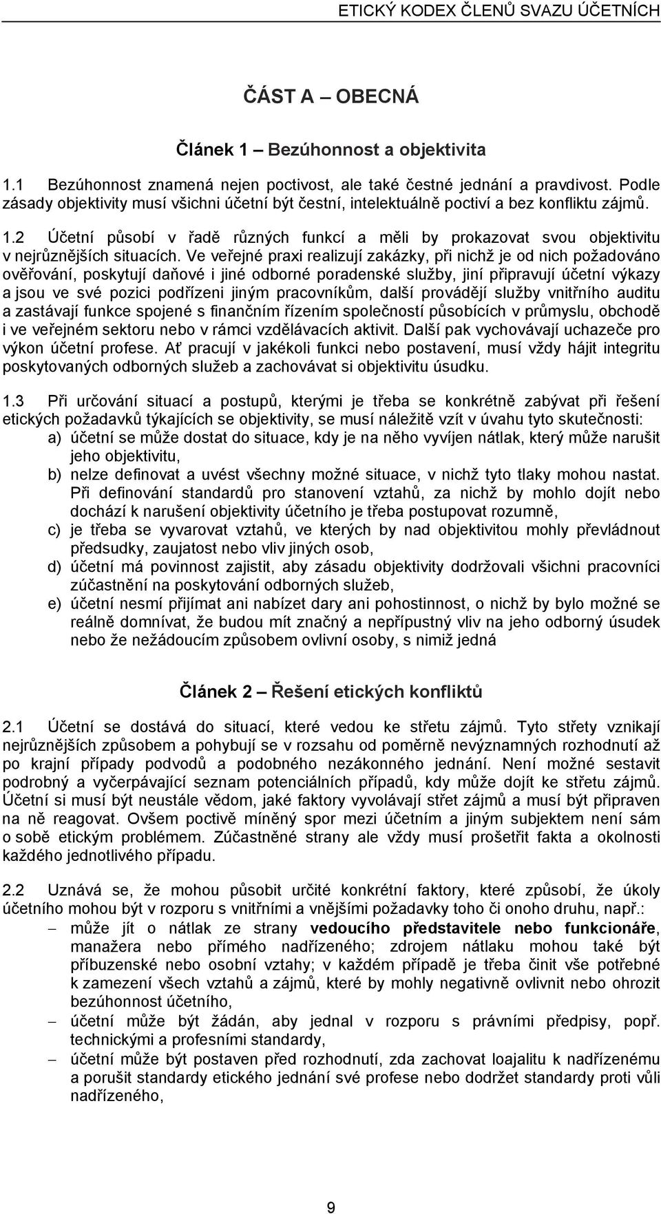 2 Účetní působí v řadě různých funkcí a měli by prokazovat svou objektivitu v nejrůznějších situacích.