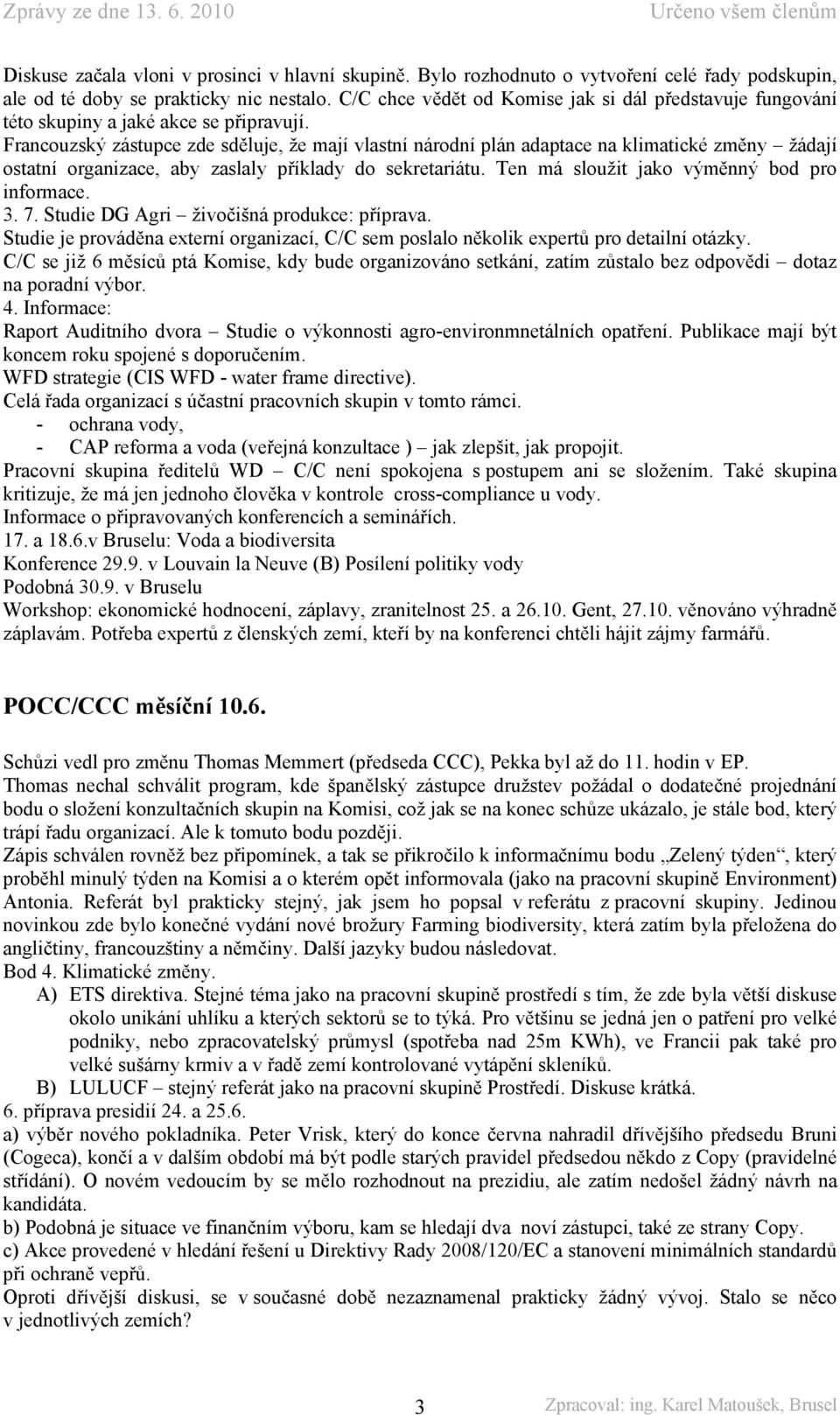 Francouzský zástupce zde sděluje, že mají vlastní národní plán adaptace na klimatické změny žádají ostatní organizace, aby zaslaly příklady do sekretariátu.