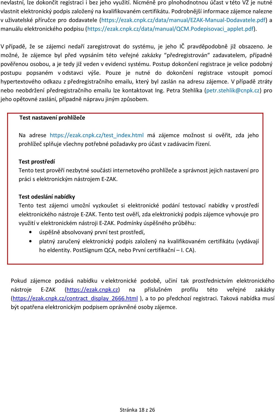 podepisovaci_applet.pdf). V případě, že se zájemci nedaří zaregistrovat do systému, je jeho IČ pravděpodobně již obsazeno.