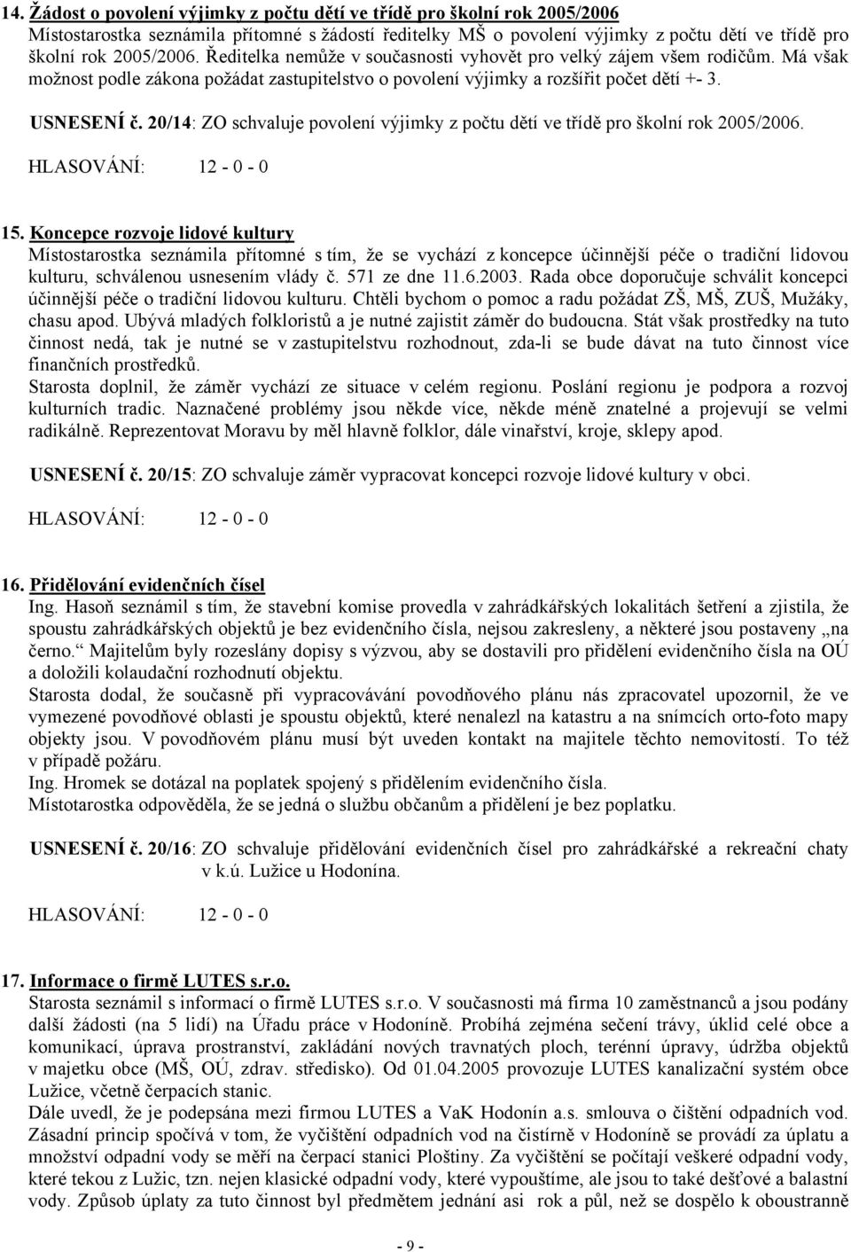 20/14: ZO schvaluje povolení výjimky z počtu dětí ve třídě pro školní rok 2005/2006. 15.