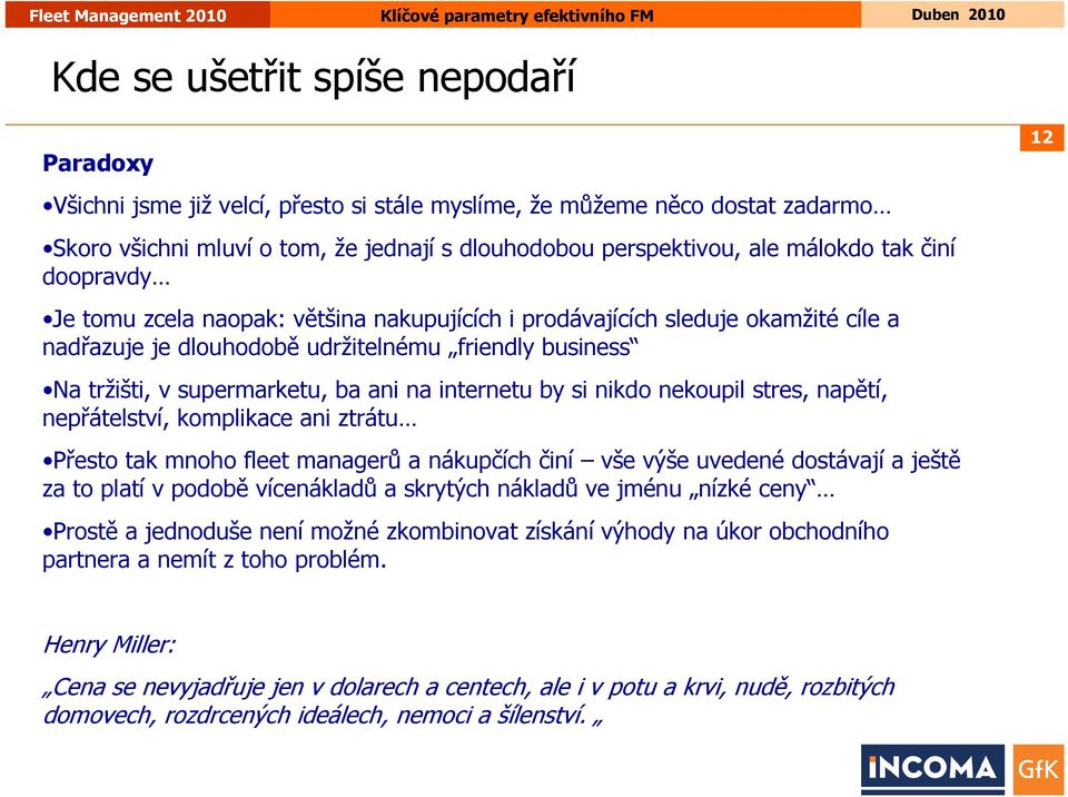 internetu by si nikdo nekoupil stres, napětí, nepřátelství, komplikace ani ztrátu Přesto tak mnoho fleet managerů a nákupčích činí vše výše uvedené dostávají a ještě za to platí v podobě vícenákladů