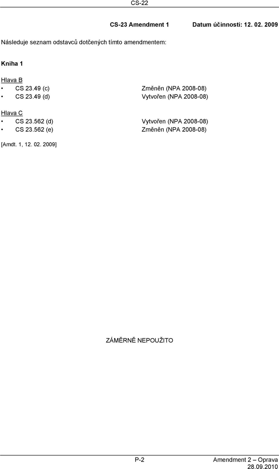 49 (c) Změněn (NPA 2008-08) CS 23.49 (d) Vytvořen (NPA 2008-08) Hlava C CS 23.