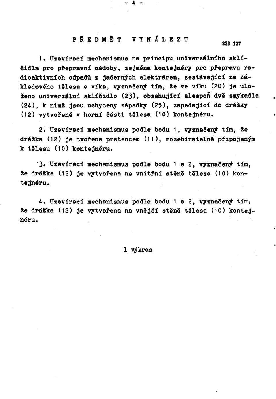 vyznačený tím, že ve víku (20) je uloženo univerzální sklíčidlo (23), obsahující alespoň dvě šmýkadla (24), к nimž jsou uchyceny západky (25), zapadající do drážky (12) vytvořené v horní části tělesa