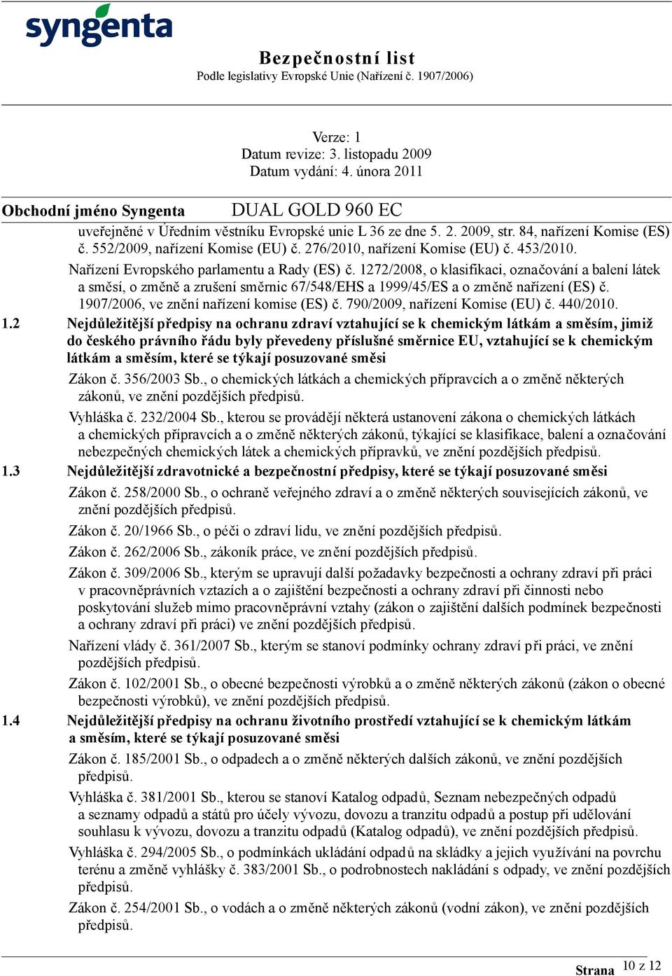 1907/2006, ve znění nařízení komise (ES) č. 790/2009, nařízení Komise (EU) č. 440/2010. 1.