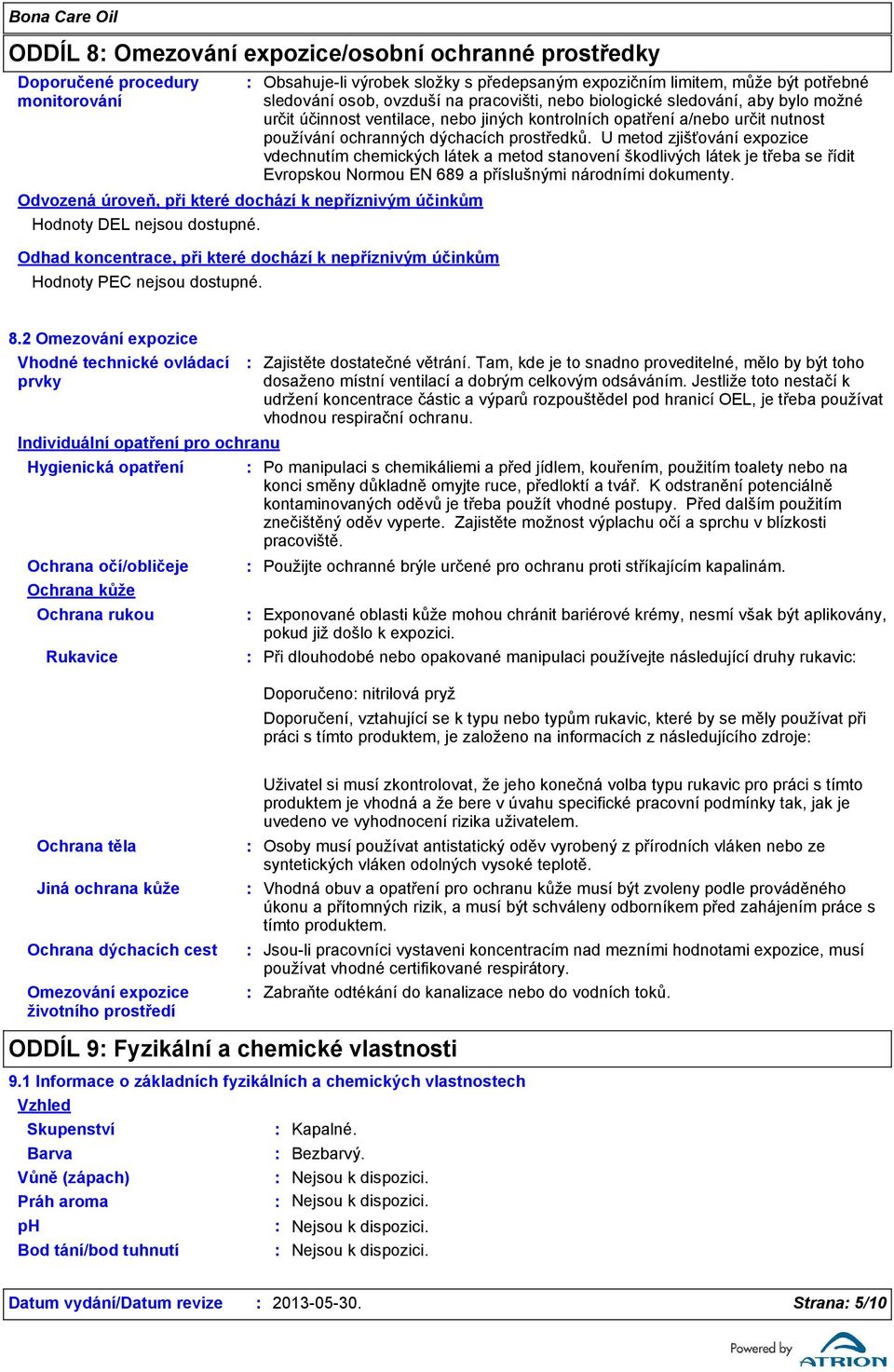 Obsahujeli výrobek složky s předepsaným expozičním limitem, může být potřebné sledování osob, ovzduší na pracovišti, nebo biologické sledování, aby bylo možné určit účinnost ventilace, nebo jiných