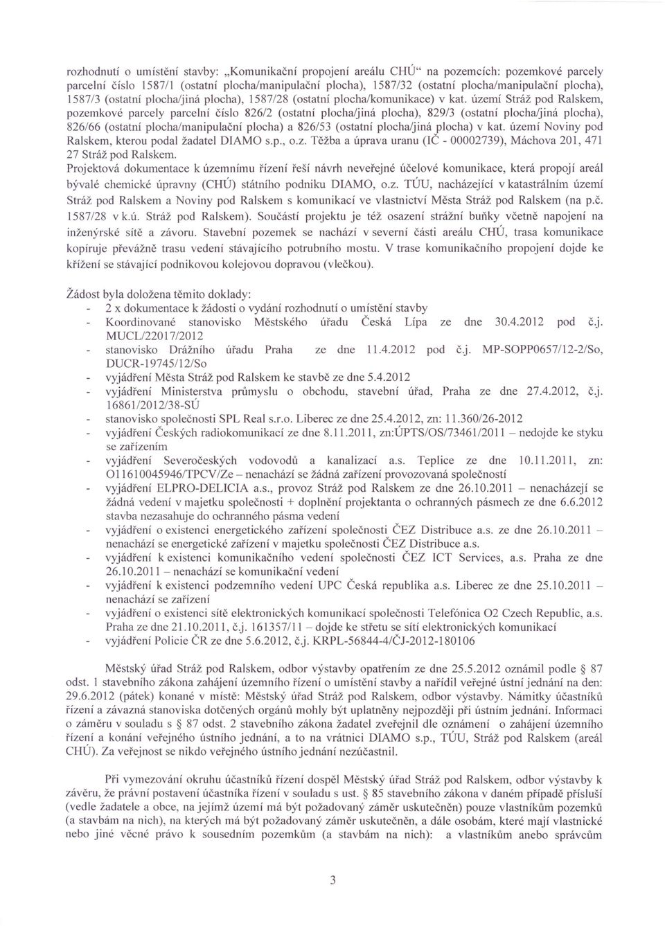 území Stráž pod Ralskem, pozemkové parcely parcelní číslo 826/2 (ostatní plocha/jiná plocha), 829/3 (ostatní plocha/jiná plocha), 826/66 (ostatní plocha/manipulační plocha) a 826/53 (ostatní