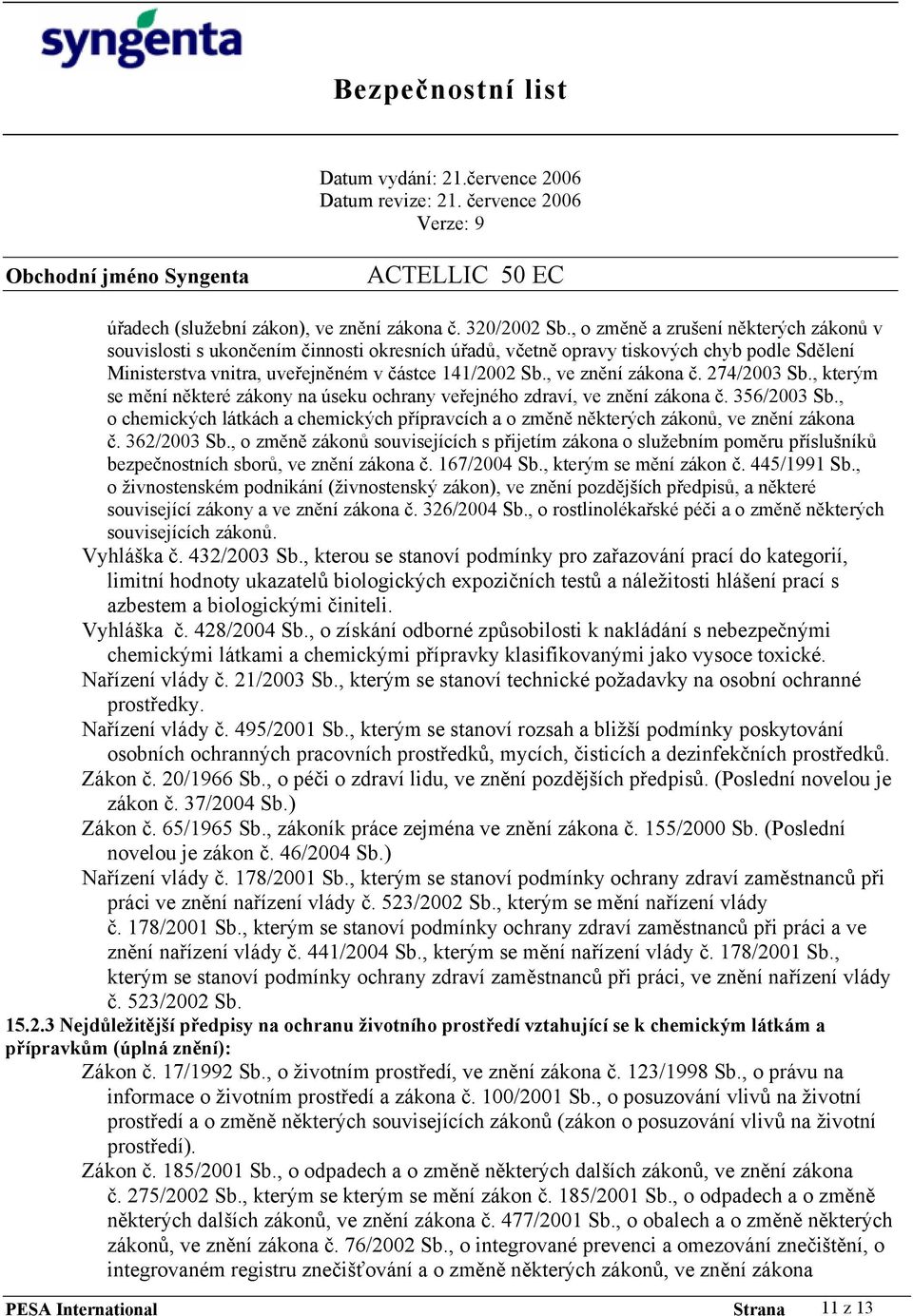 , ve znění zákona č. 274/2003 Sb., kterým se mění některé zákony na úseku ochrany veřejného zdraví, ve znění zákona č. 356/2003 Sb.