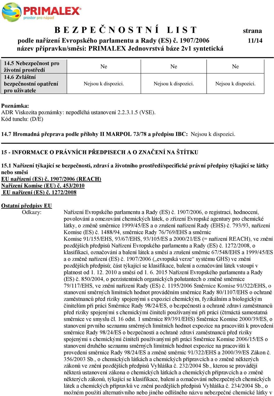 7 Hromadná přeprava podle přílohy II MARPOL 73/78 a předpisu IBC: 15 - INFORMACE O PRÁVNÍCH PŘEDPISECH A O ZNAČENÍ NA ŠTÍTKU 15.