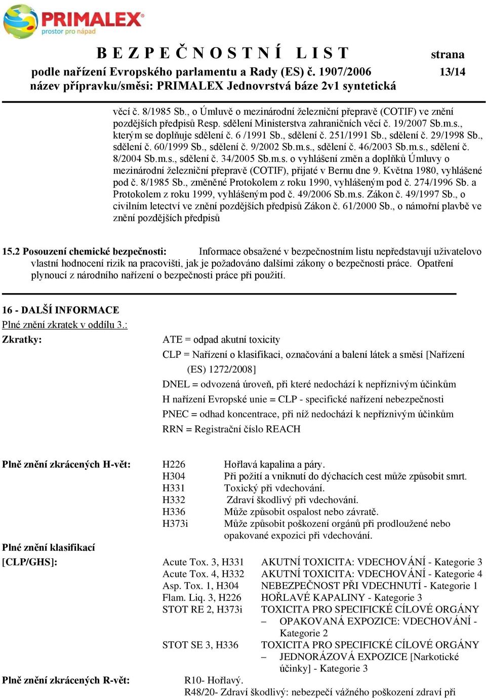 m.s., sdělení č. 8/2004 Sb.m.s., sdělení č. 34/2005 Sb.m.s. o vyhlášení změn a doplňků Úmluvy o mezinárodní železniční přepravě (COTIF), přijaté v Bernu dne 9. Května 1980, vyhlášené pod č. 8/1985 Sb.