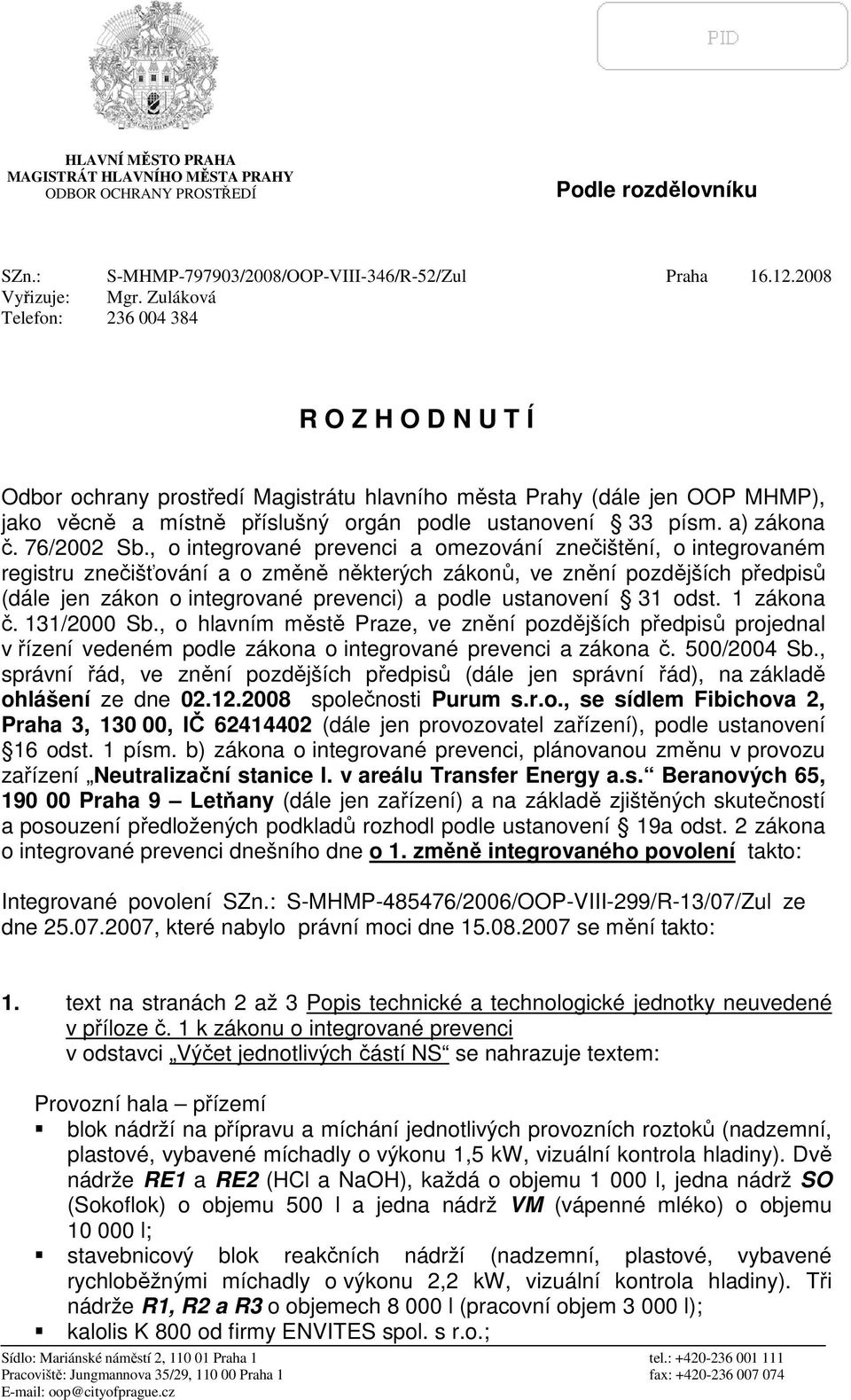 , o integrované prevenci a omezování znečištění, o integrovaném registru znečišťování a o změně některých zákonů, ve znění pozdějších předpisů (dále jen zákon o integrované prevenci) a podle