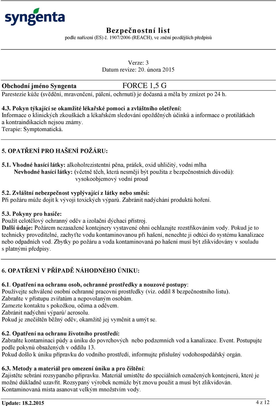 Terapie: Symptomatická. 5. OPATŘENÍ PRO HAŠENÍ POŽÁRU: 5.1.