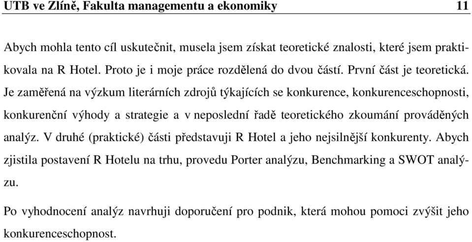 Je zaměřená na výzkum literárních zdrojů týkajících se konkurence, konkurenceschopnosti, konkurenční výhody a strategie a v neposlední řadě teoretického zkoumání