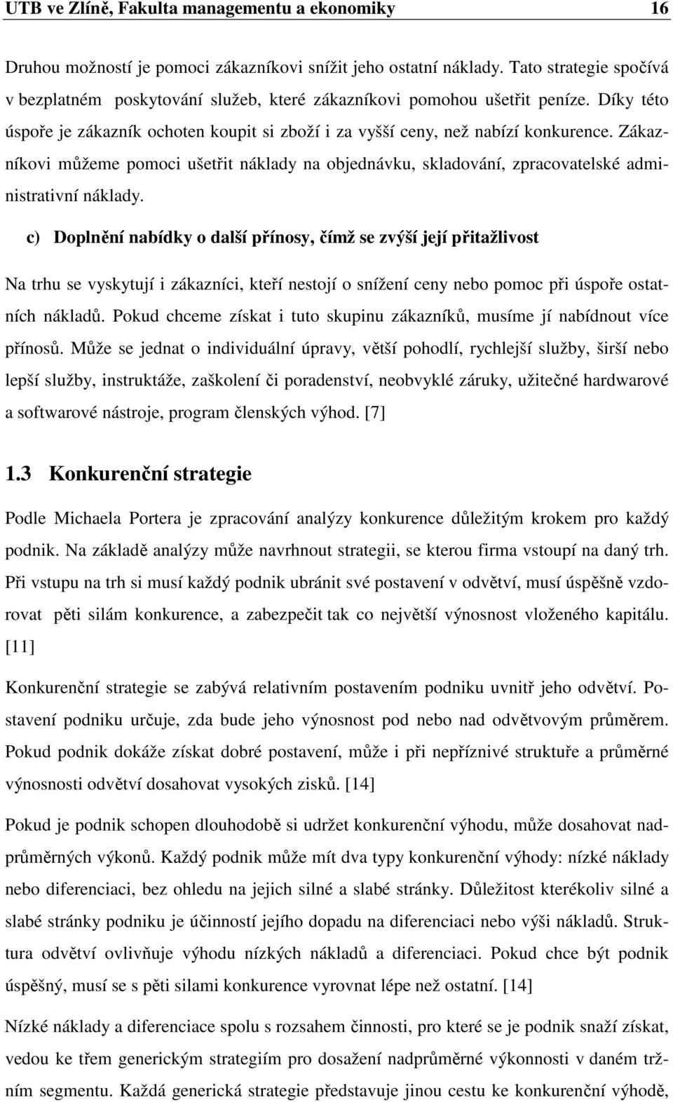 Zákazníkovi můžeme pomoci ušetřit náklady na objednávku, skladování, zpracovatelské administrativní náklady.