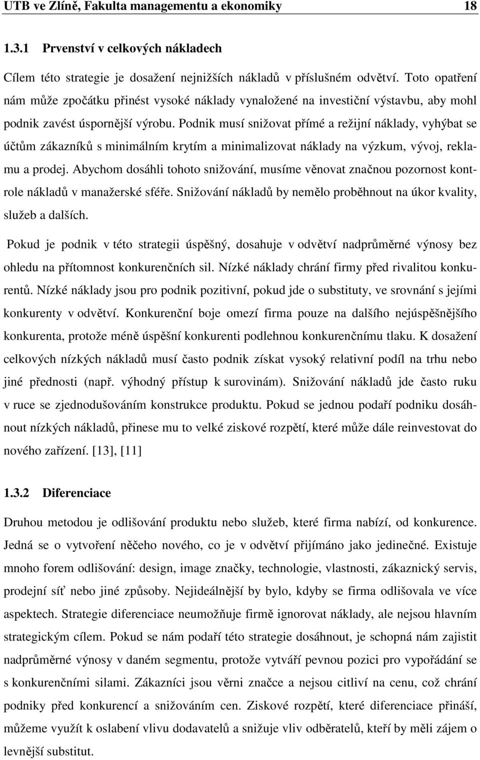 Podnik musí snižovat přímé a režijní náklady, vyhýbat se účtům zákazníků s minimálním krytím a minimalizovat náklady na výzkum, vývoj, reklamu a prodej.