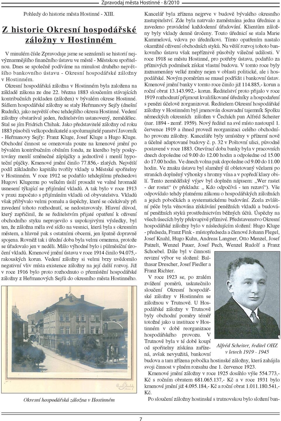 Dnes se společně podíváme na minulost druhého největšího bankovního ústavu - Okresní hospodářské záložny v Hostinném. Okresní hospodářská záložna v Hostinném byla založena na základě zákona ze dne 22.