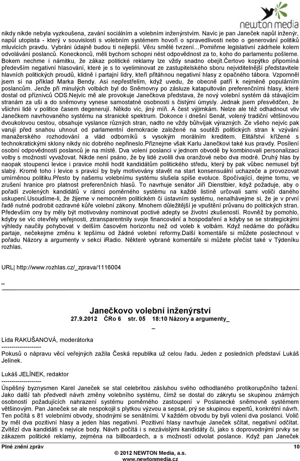 Věru smělé tvrzení Pomiňme legislativní zádrhele kolem odvolávání poslanců. Koneckonců, měli bychom schopni nést odpovědnost za to, koho do parlamentu pošleme.