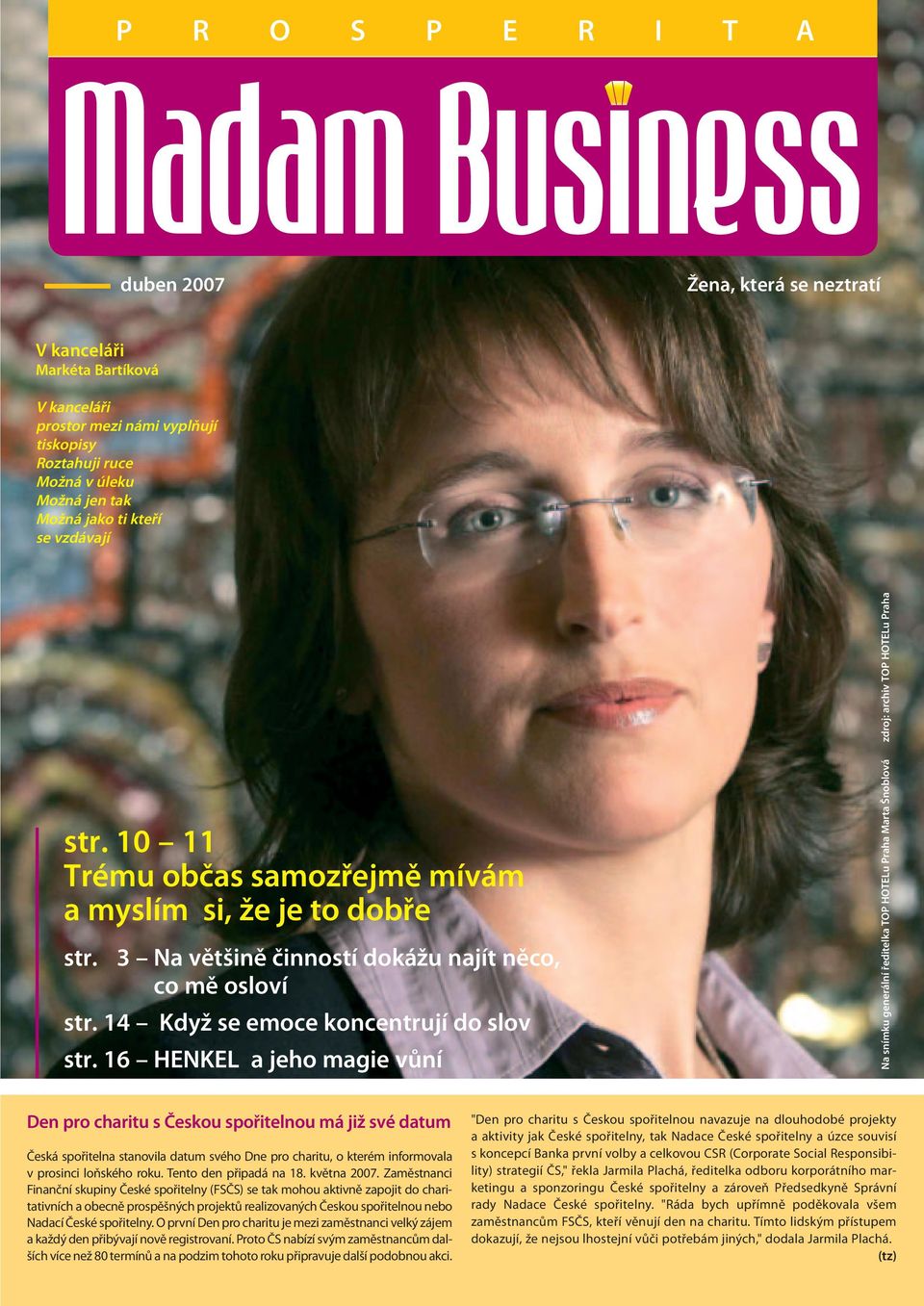 16 HENKEL a jeho magie vůní Na snímku generální ředitelka TOP HOTELu Praha Marta Šnoblová zdroj: archiv TOP HOTELu Praha Den pro charitu s Českou spořitelnou má již své datum Česká spořitelna
