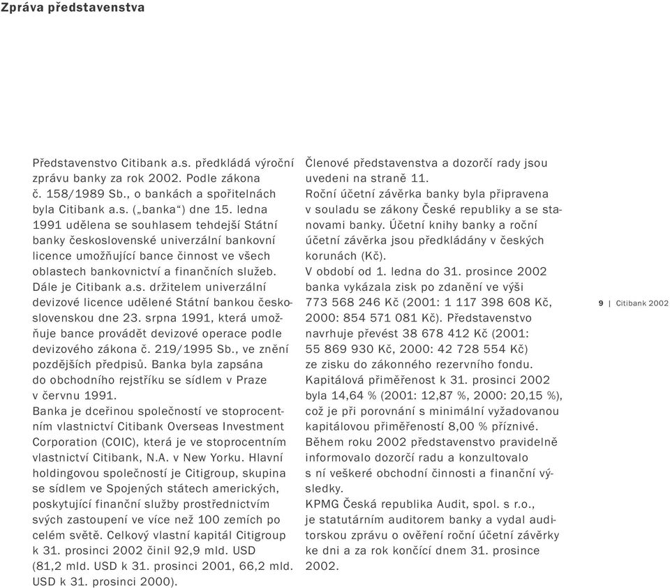 srpna 1991, která umožňuje bance provádět devizové operace podle devizového zákona č. 219/1995 Sb., ve znění pozdějších předpisů.