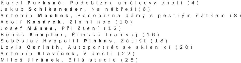 1 2 ) B e n e š K n ü p f e r, Ř í m s k á t r a m v a j ( 1 6 ) S o b ě s l a v H y p p o l i t P i n k a s, Z á t i š í ( 1 8 ) L o v i s C o r i n t