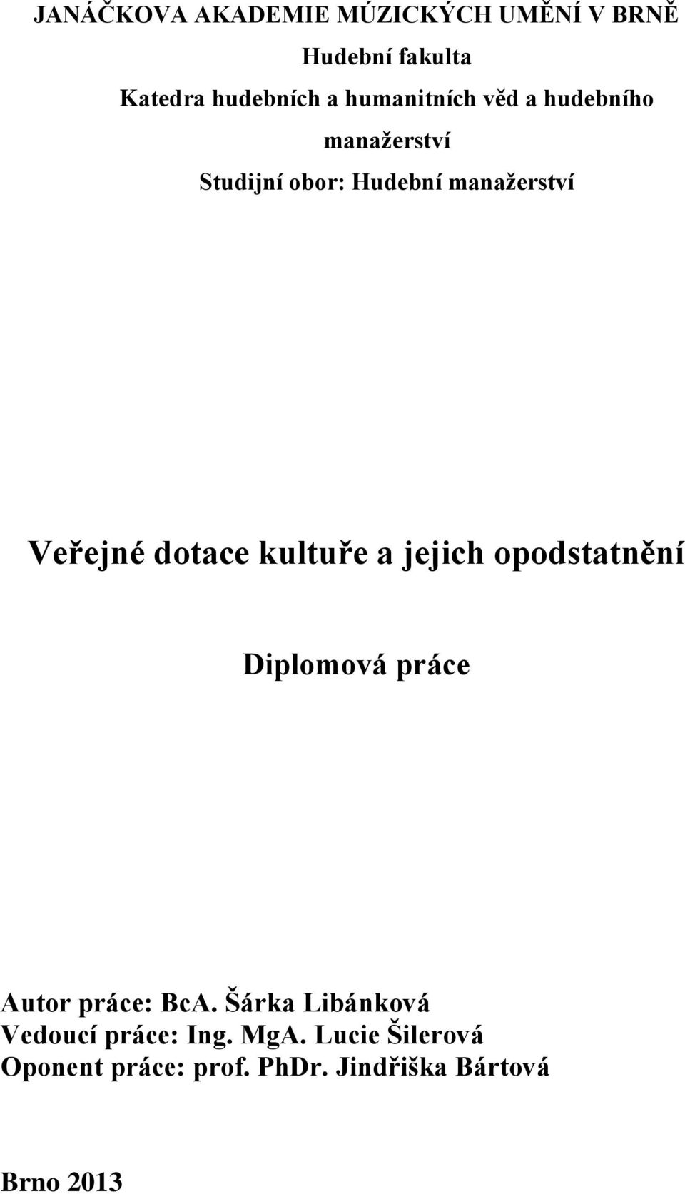 dotace kultuře a jejich opodstatnění Diplomová práce Autor práce: BcA.