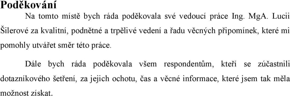 pomohly utvářet směr této práce.